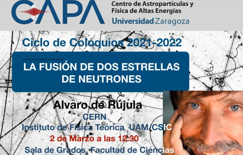 Coloquio CAPA: La fusión de dos estrellas de neutrones, impartido por Álvaro de Rújula (CERN y IFT-UAM/CSIC), 2 de marzo, 12.30 h.