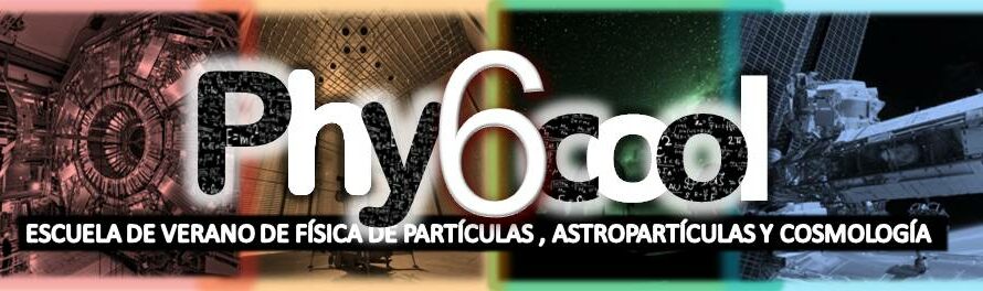 Phy6cool: Escuela de verano de Física de Partículas, Astropartículas y Cosmología